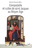 Compostelle et cultes de saint Jacques au Moyen Age by 