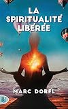 La spiritualité libérée (French Edition) by Marc DOREL
