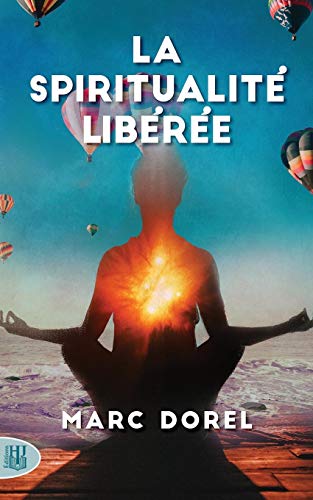 La spiritualité libérée (French Edition) by Marc DOREL