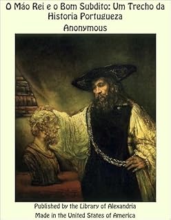 Livro O Máo Rei e o Bom Subdito: Um Trecho da Historia Portugueza