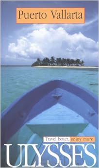 Ulysses Travel Guide Puerto Vallarta: Travel Better, Enjoy More (Ulysses Travel Guides), by Richard Bizier Ulysses Travel Guide Puerto Vallarta: Travel Better, Enjoy More (Ulysses Travel Guides), by Richard Bizier