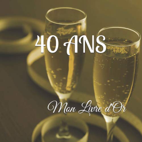 40 ANS Mon Livre d'Or: Un joli cadre par page pour des messages uniques - 100 pages - Beau format (F by Angélique Manot