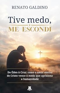 Livro Tive medo, me escondi: Do Éden à Cruz: Como o amor eterno de Cristo vence o medo que aprisiona a humanidade