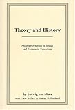 Theory and History : An Interpretation of Social and Economic Evolution, von Mises, Ludwig, 0945466420