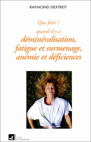 Que faire, quand il y a déminéralisation, fatigue, surmenage