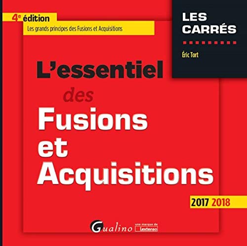 L ESSENTIEL DES FUSIONS ET ACQUISITIONS 4EME EDITION (CARRÉS ROUGE) (French Edition) by TORT E