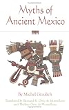 Myths of Ancient Mexico (Civilization of the American Indian Series) by Michel Graulich, Bernard R. Ortiz De Montellano