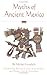 Myths of Ancient Mexico (Civilization of the American Indian Series) by Michel Graulich, Bernard R. Ortiz De Montellano