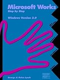 Microsoft Works Step-by-Step : Windows Version 3.0, Lynch, George and Lynch, Helen, 0941681742