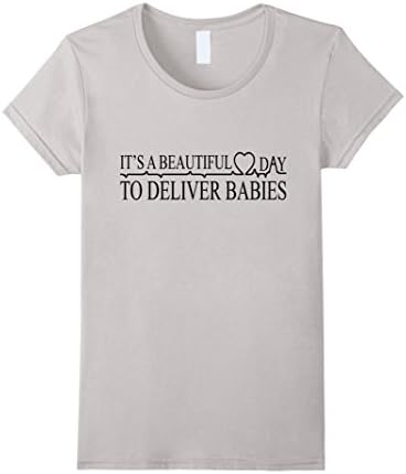 Women's Beautiful Day to Deliver Babies Midwife Funny T-shirt Medium Silver