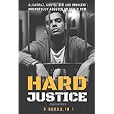 HARD JUSTICE: Alcatraz, Conviction and Innocent: Wrongfully Accused on Death Row - 3 Books in 1