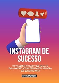 Livro INSTAGRAM DE SUCESSO: o guia definitivo para você ter alto engajamento, atrair seguidores e vender o que quiser no Instagram