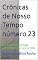 Livro Crônicas de Nosso Tempo número 23: Esta é uma série de blogs publicados desde o ano de 1995