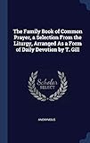The Family Book of Common Prayer, a Selection From the Liturgy, Arranged As a Form of Daily Devotion by