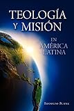 Teología y misión en América Latina (Spanish Edition) by Rodolfo Blank