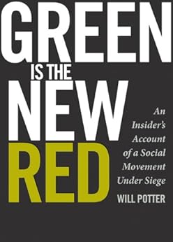Green Is the New Red: An Insider's Account of a Social Movement Under Siege by [Potter, Will]
