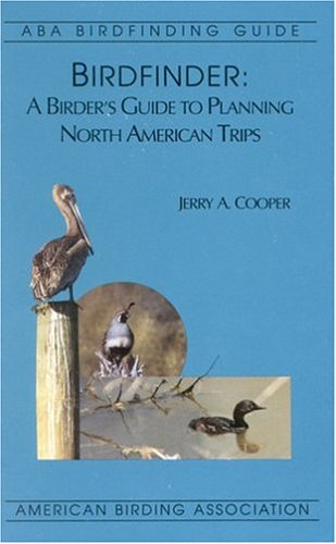 Birdfinder: A Birder's Guide to Planning North American Trips (Aba Birdfinding Guide), by Jerry A. Cooper Birdfinder: A Birder's Guide to Planning North American Trips (Aba Birdfinding Guide), by Jerry A. Cooper