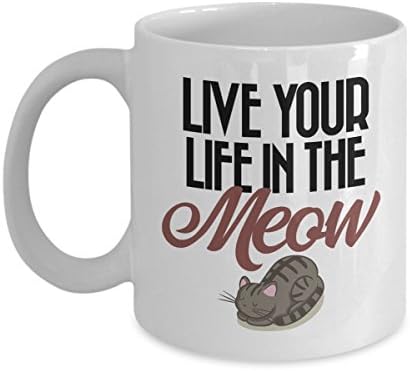 Live Your Life In The Meow Funny Coffee Mug. A Totally Unique Mug That Will Make A Great Gift For Cat Lovers Or Cat Mom Dad On Their Birthday, Valentine's Day Or Christmas.