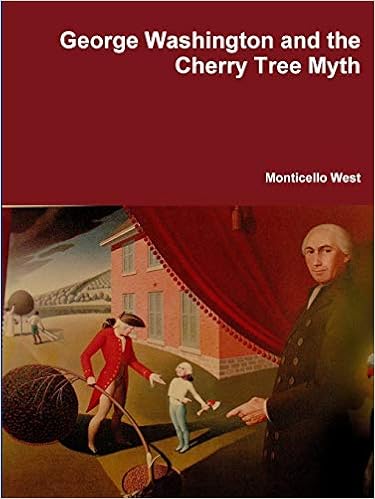 George Washington And The Cherry Tree Myth Amazon Co Uk West Monticello 9781312955110 Books