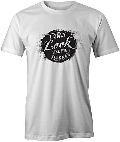 I Only Look Like I'm Illegal T-Shirt - Funny (S)
