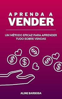 Livro Aprenda a Vender: UM MÉTODO EFICAZ PARA APRENDER TUDO SOBRE VENDAS