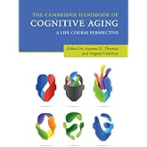 The Cambridge Handbook of Cognitive Aging: A Life Course Perspective (Cambridge Handbooks in Psychology)