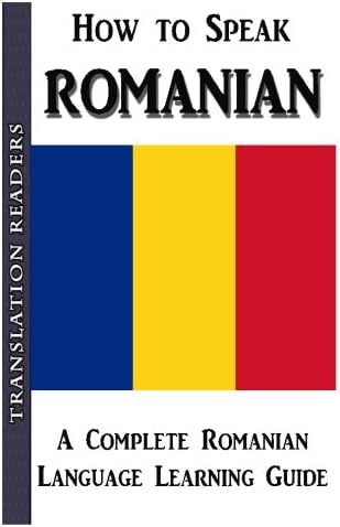 How to Speak Romanian: A Complete Romainian Language Learning Guide