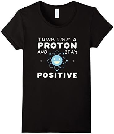 Womens Think Like A Proton And Stay Positive Funny Science T-Shirt XL Black