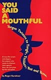 You Said a Mouthful: Tongue Twisters to Tangle, Titillate, Test and Tease by 