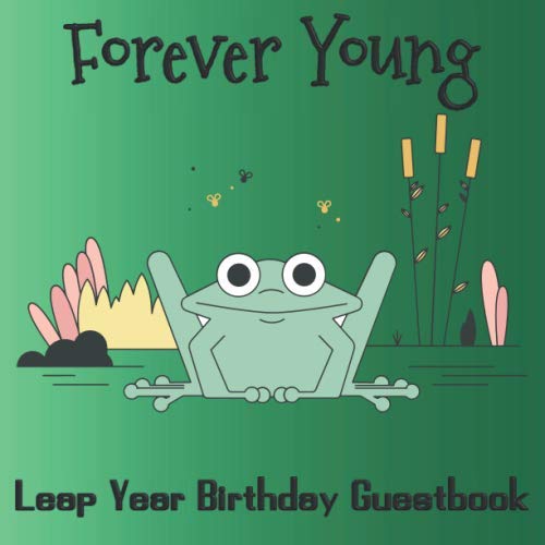 Forever Young Leap Year Birthday Guestbook: Party Guest Book Celebration Log for Signing and Leaving Special Messages