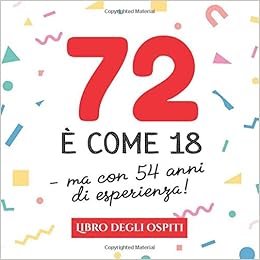 72 E Come 18 Ma Con 54 Anni Di Esperienza Un Libro Degli Ospiti Per Il 72esimo Compleanno Decorazioni Divertenti E Regali Originali Per I 72 Auguri E Foto