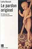 Le pardon originel : de l'abÃ®me du mal au pouvoir de pardonner by 
