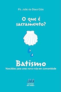 Livro O que é sacramento? Batismo: Nascidos para uma nova vida em comunidade
