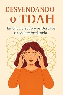 Livro DESVENDANDO O TDAH: Entenda e Supere os Desafios da Mente Acelerada