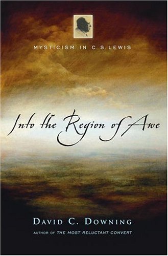 Into the Region of Awe: Mysticism in C. S. Lewis