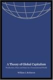 A Theory of Global Capitalism : Production, Class, and State in a Transnational World, Robinson, William I., 0801878845