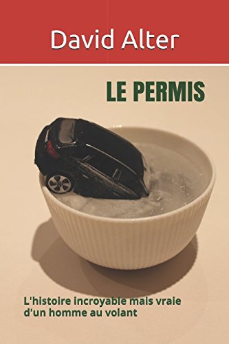 Le permis: L'histoire incroyable mais vraie d'un homme au volant (French Edition)