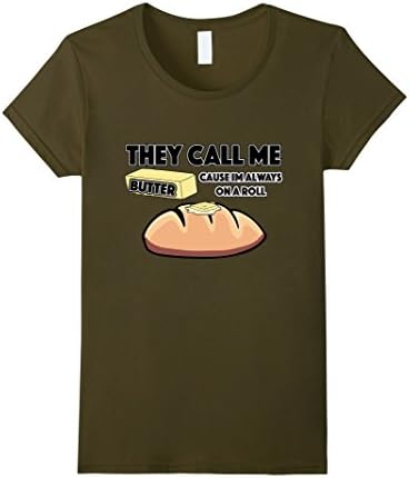 Womens They Call Me Butter Cause Im Always On a Roll Bread Shirt Large Olive