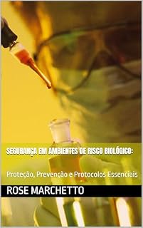 Livro Segurança em Ambientes de Risco Biológico: : Proteção, Prevenção e Protocolos Essenciais