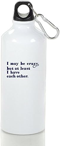 I May Be Crazy But At Least I Have Each Other Aluminum Sports Water Bottle, Great For Outdoor And Sport Activities