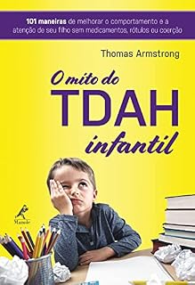 Livro O mito do TDAH infantil : 101 maneiras de melhorar o comportamento e a atenção de seu filho sem medicamentos, rótulos ou coerção
