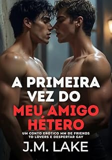 Livro A Primeira Vez do Meu Amigo Hétero: Um Conto Erótico MM de Friends to Lovers e Despertar Gay (Contos de Primeira Vez Gay)
