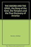 Front cover for the book The Sword and the Grail : The Story of the Grail, the Templars and the true discovery of America by Andrew Sinclair