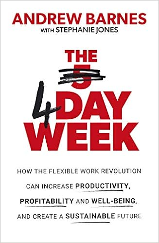 The 4 Day Week How The Flexible Work Revolution Can Increase
