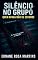 Livro SILÊNCIO NO GRUPO: QUEM APAGA NÃO SE ESCONDE ("Grupo da Família" — Trilogia dos Segredos Printados Livro 3)