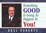 Something Good Is Going to Happen to You!: Choose the Imperishable, See the Invisible, Do the Imposs by 