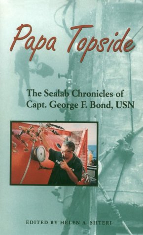 Papa Topside: The Sealab Chronicles of Capt. George F. Bond, USN