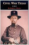 Civil War Texas (Fred Rider Cotten Popular History Series) by Ralph A. Wooster