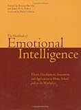 The Handbook of Emotional Intelligence : The Theory and Practice of Development, Evaluation, Education, and Application--at Home, School, and in the Workplace, , 0787949841
