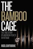 The Bamboo Cage: The True Story of American P.O.W.'s in Vietnam by Nigel Cawthorne